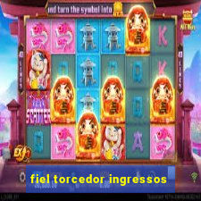 fiel torcedor ingressos